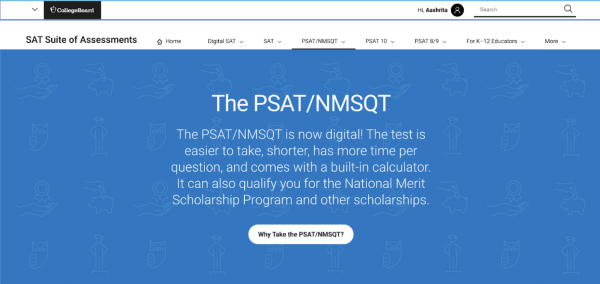 The PSAT/NMSQT is now available to be taken online through the help of College Board. College Board can be used to see past test scores, AP test preparation, and provide other standardized practice tests. 